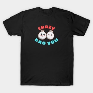 Crazy Bao You - Cute Dim Sum Pun T-Shirt